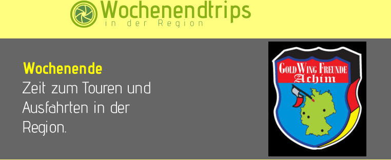 Wochenendtrips  in der Region Wochenende  Zeit zum Touren und Ausfahrten in der Region.