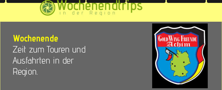 Wochenendtrips  in der Region Wochenende  Zeit zum Touren und Ausfahrten in der Region.